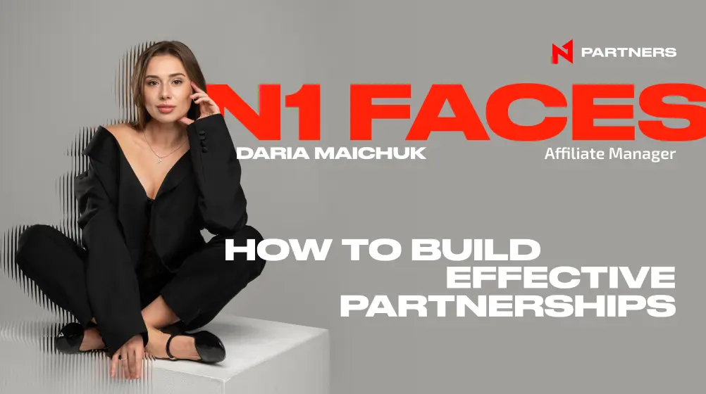 N1 Faces: Daria Maichuk — “Communication as the Key to Strong, Effective Partnerships in Affiliate Marketing”